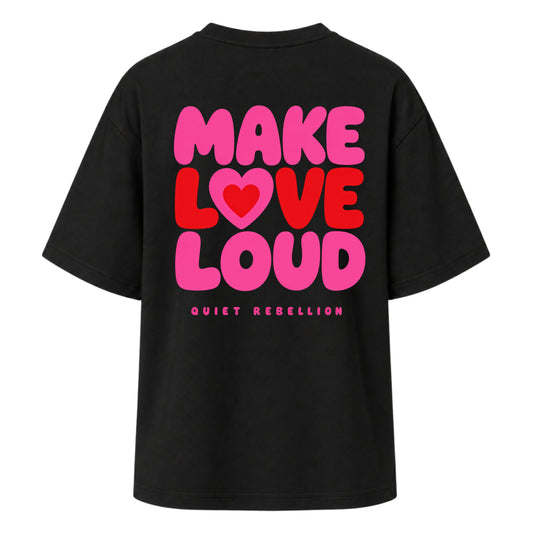 MAKE LOVE LOUD - Ladies Oversized T-Shirt / Backprint