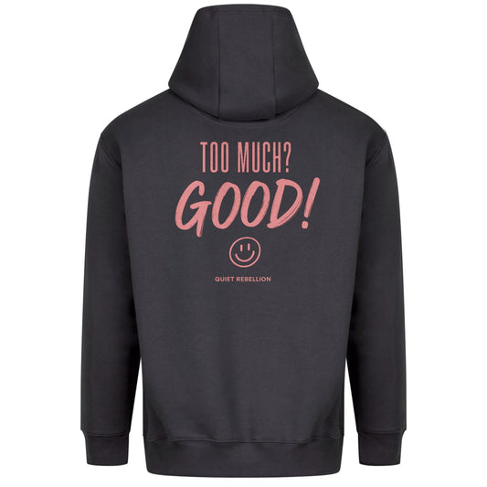 TOO MUCH? GOOD ! - Premium Statement Hoodie (Front-& Backprint)