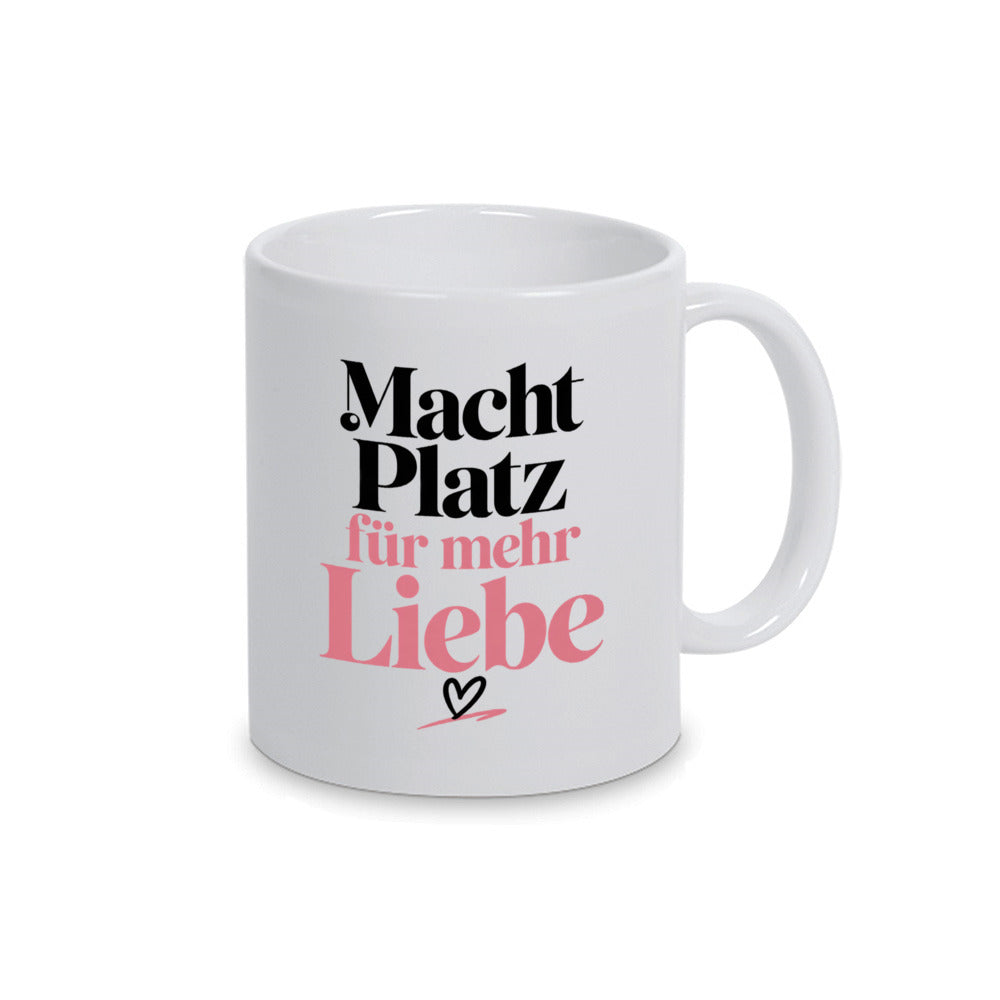 Macht Platz für mehr Liebe - Tasse