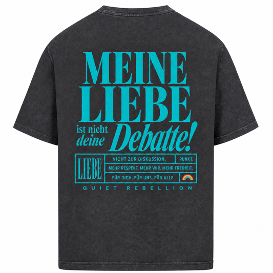 Meine Liebe ist nicht deine Debatte - Acid Wasched  Oversized Shirt / Backprint