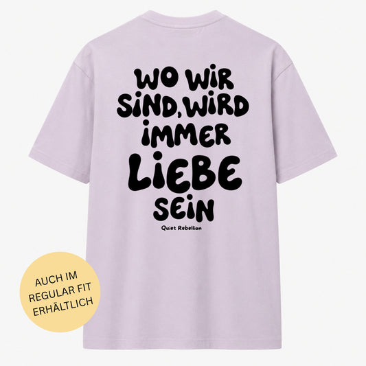 Wo wir sind wird immer Liebe sein - Oversized Statement Shirt