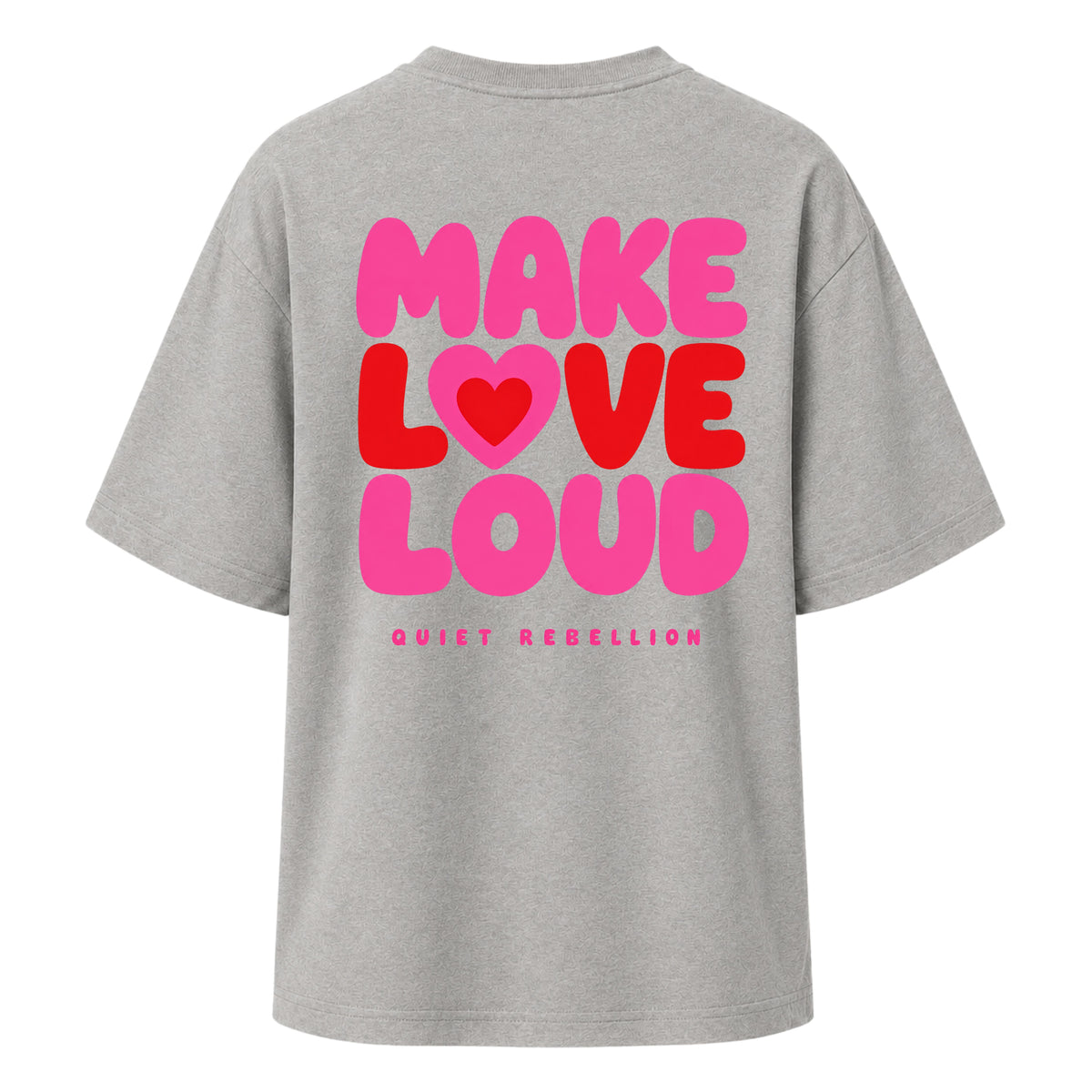 MAKE LOVE LOUD - Ladies Oversized T-Shirt / Backprint