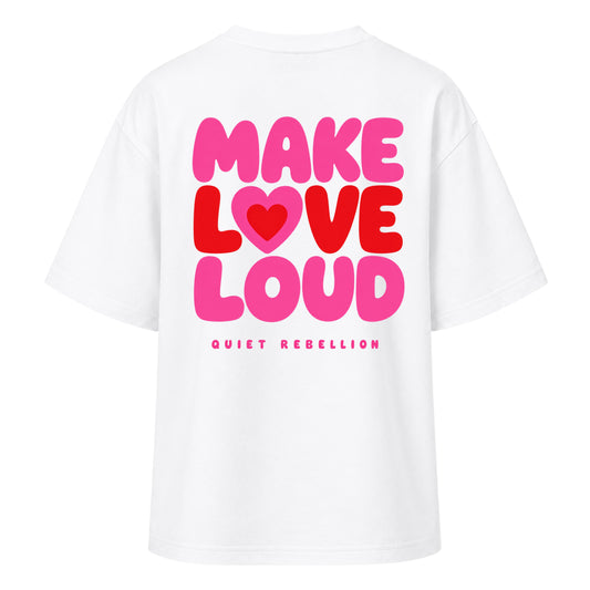 MAKE LOVE LOUD - Ladies Oversized T-Shirt / Backprint
