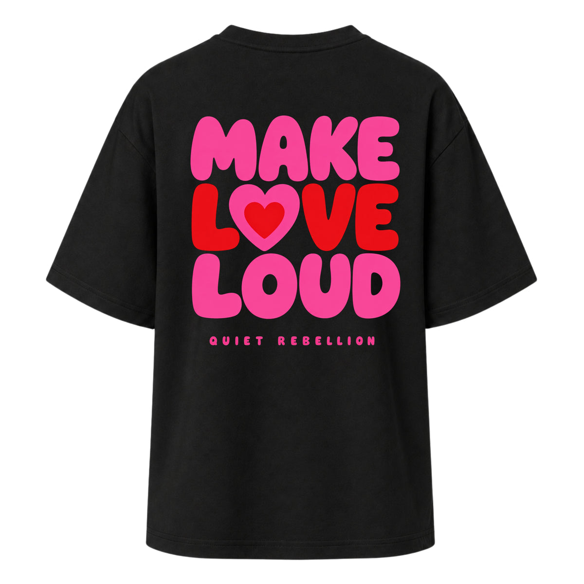 MAKE LOVE LOUD - Ladies Oversized T-Shirt / Backprint